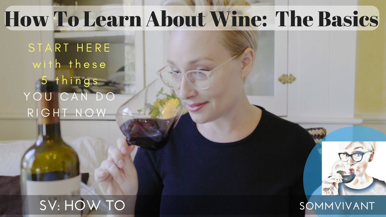 HOW TO LEARN ABOUT WINE: THE 5 SIMPLE THINGS YOU CAN DO TO LEARN ABOUT AND TASTE WINE RIGHT NOW